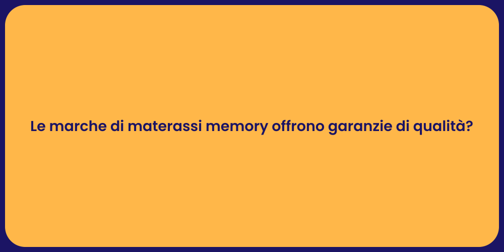 Le marche di materassi memory offrono garanzie di qualità?