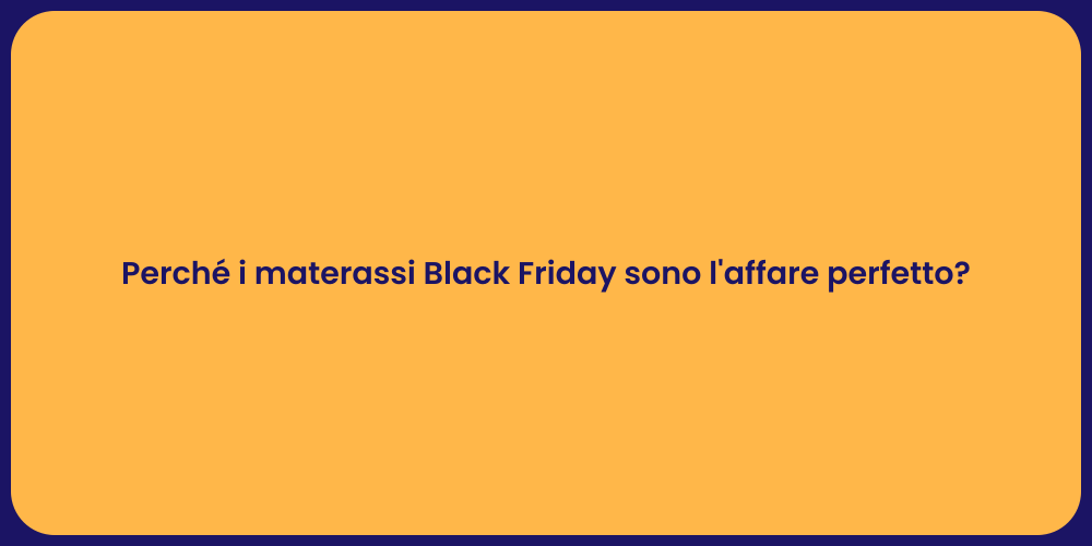 Perché i materassi Black Friday sono l'affare perfetto?