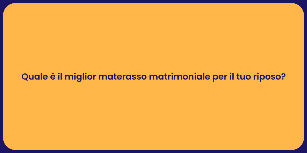 Quale è il miglior materasso matrimoniale per il tuo riposo?