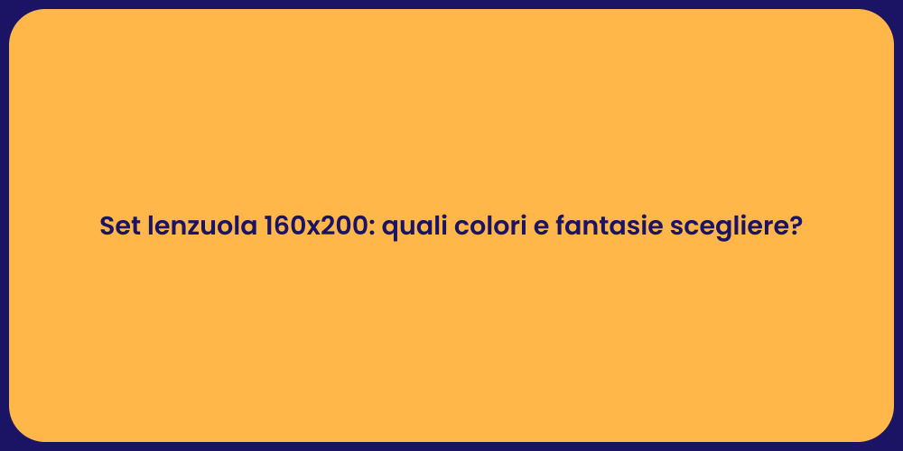 Set lenzuola 160x200: quali colori e fantasie scegliere?