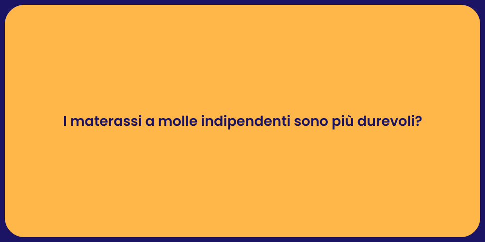 I materassi a molle indipendenti sono più durevoli?
