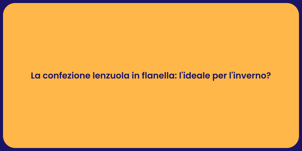 La confezione lenzuola in flanella: l'ideale per l'inverno?