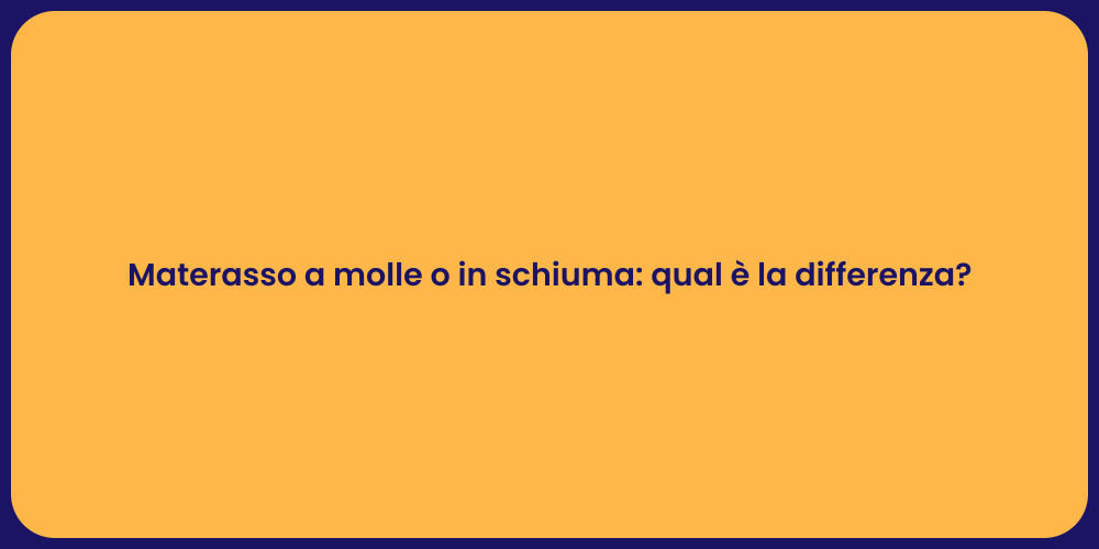 Materasso a molle o in schiuma: qual è la differenza?