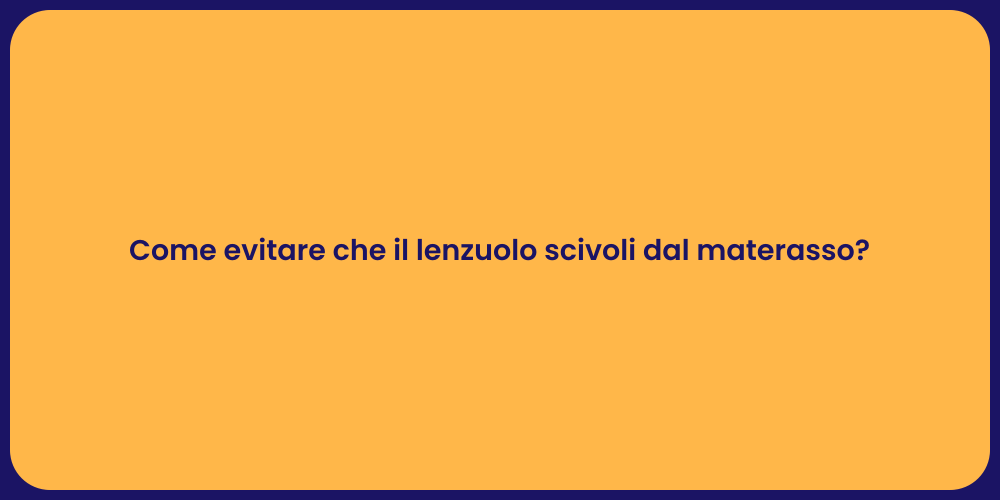 Come evitare che il lenzuolo scivoli dal materasso?
