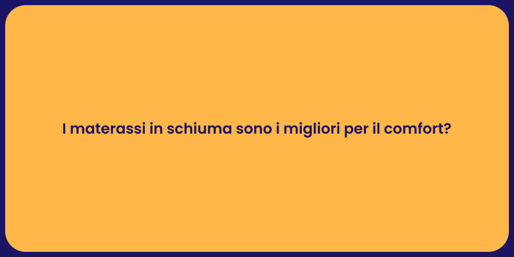 I materassi in schiuma sono i migliori per il comfort?