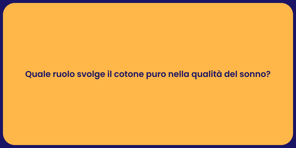 Quale ruolo svolge il cotone puro nella qualità del sonno?