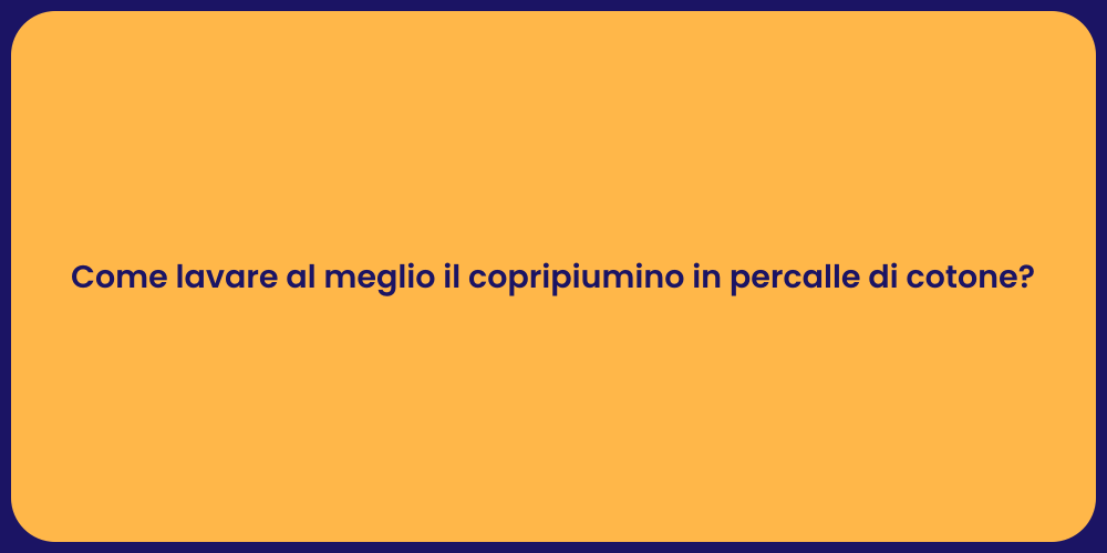 Come lavare al meglio il copripiumino in percalle di cotone?