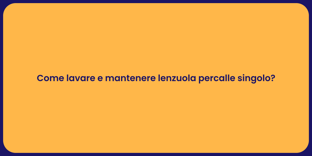 Come lavare e mantenere lenzuola percalle singolo?