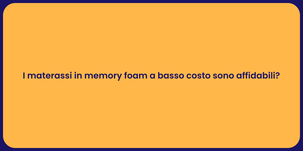 I materassi in memory foam a basso costo sono affidabili?