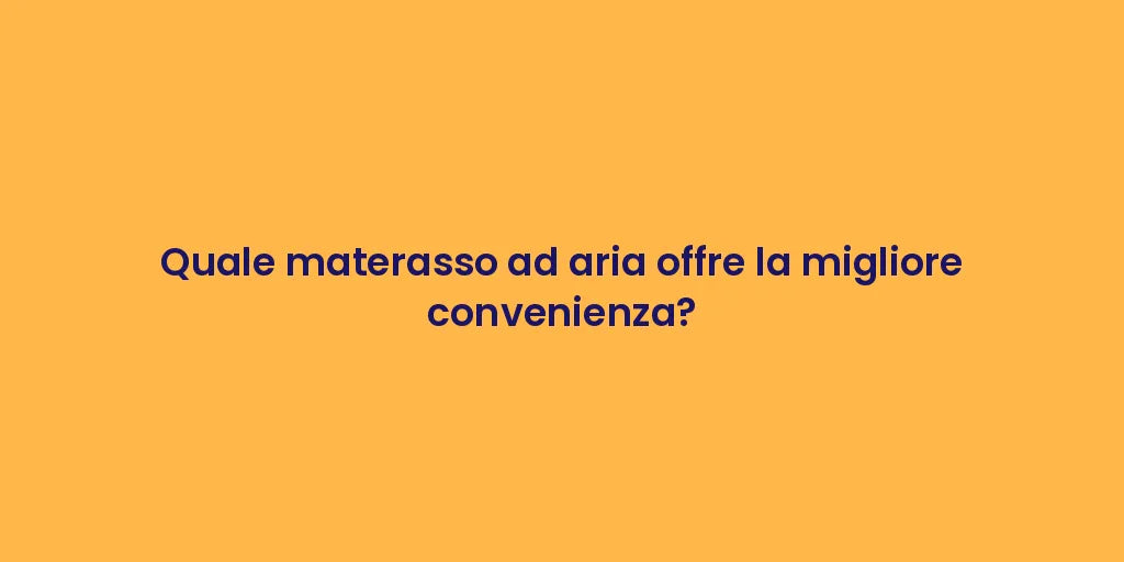 Quale materasso ad aria offre la migliore convenienza?