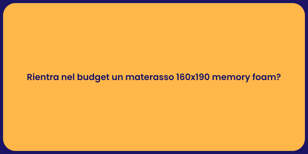 Rientra nel budget un materasso 160x190 memory foam?