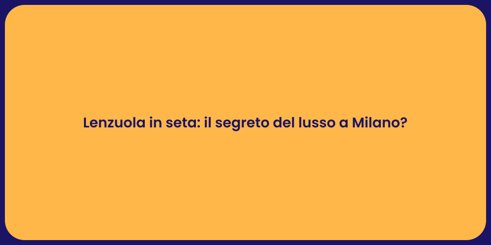 Lenzuola in seta: il segreto del lusso a Milano?