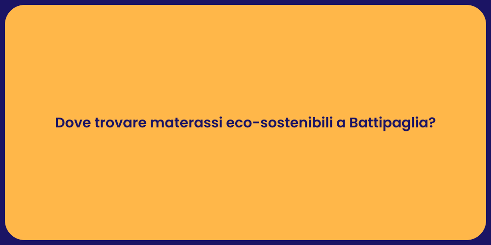 Dove trovare materassi eco-sostenibili a Battipaglia?