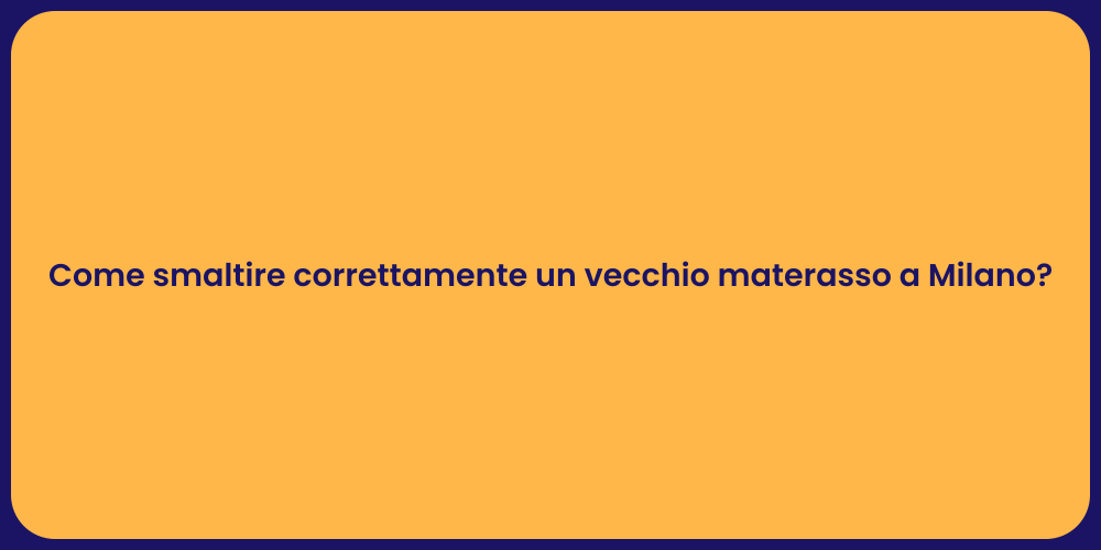 Come smaltire correttamente un vecchio materasso a Milano?