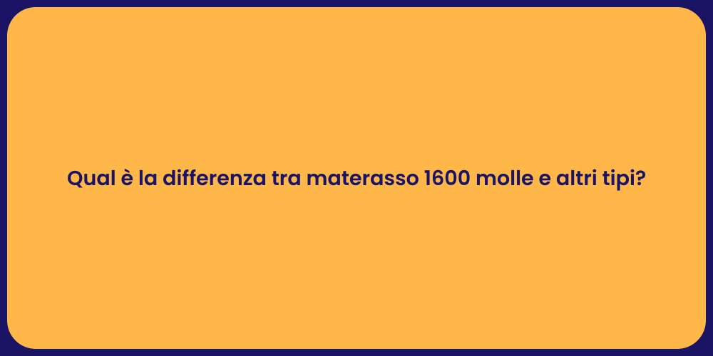 Qual è la differenza tra materasso 1600 molle e altri tipi?