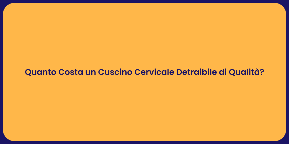 Quanto Costa un Cuscino Cervicale Detraibile di Qualità?