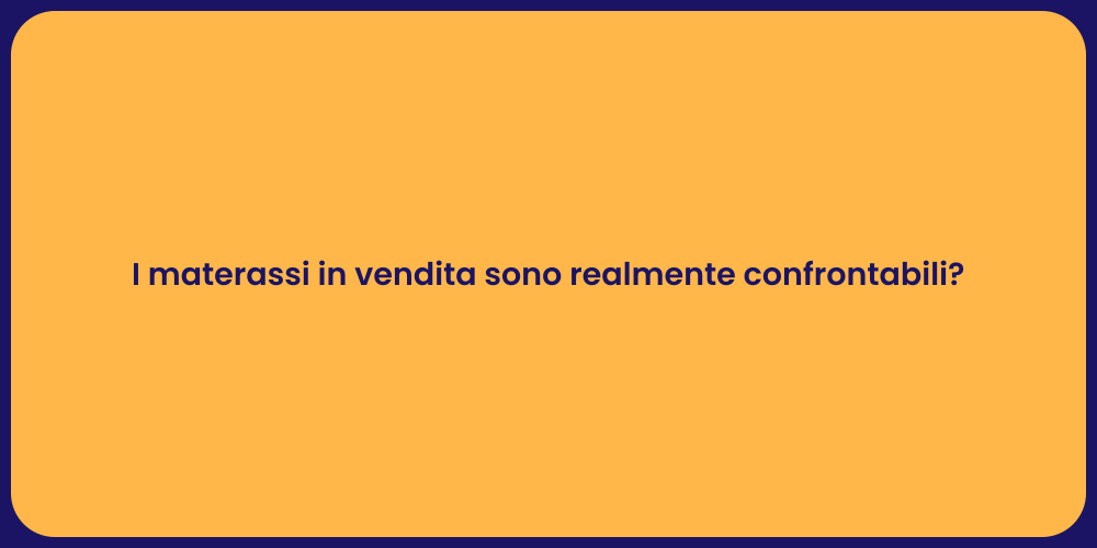 I materassi in vendita sono realmente confrontabili?
