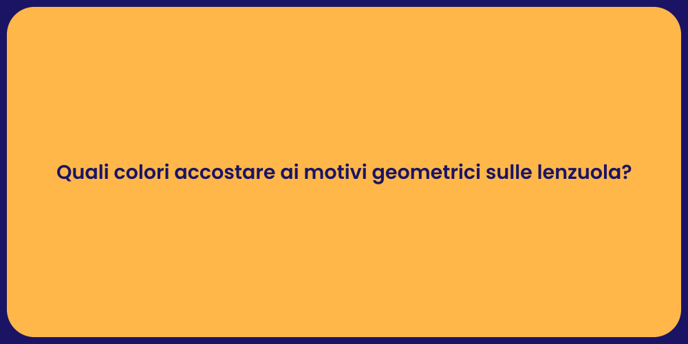 Quali colori accostare ai motivi geometrici sulle lenzuola?