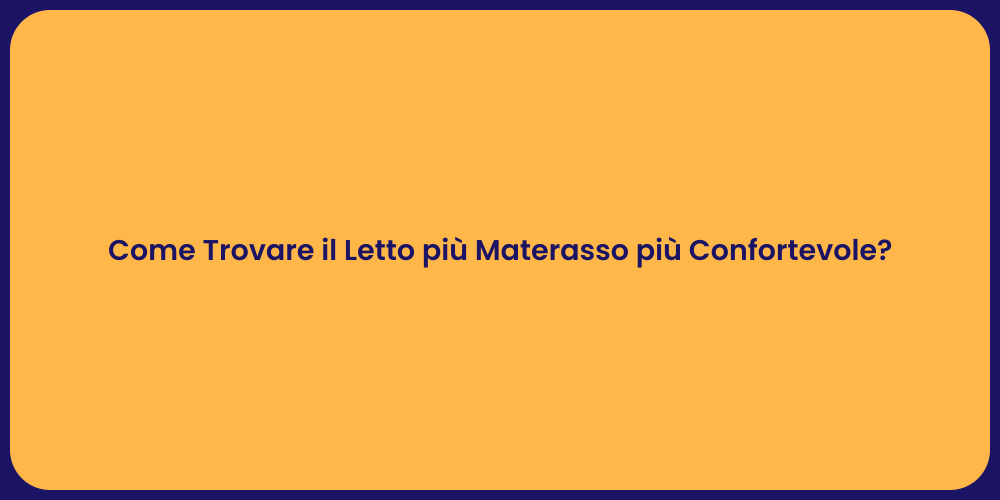 Come Trovare il Letto più Materasso più Confortevole?