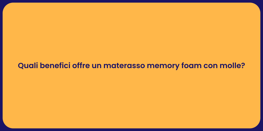 Quali benefici offre un materasso memory foam con molle?