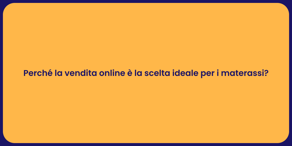 Perché la vendita online è la scelta ideale per i materassi?