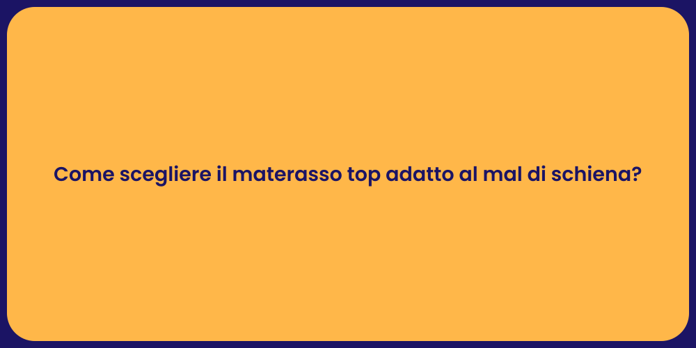 Come scegliere il materasso top adatto al mal di schiena?