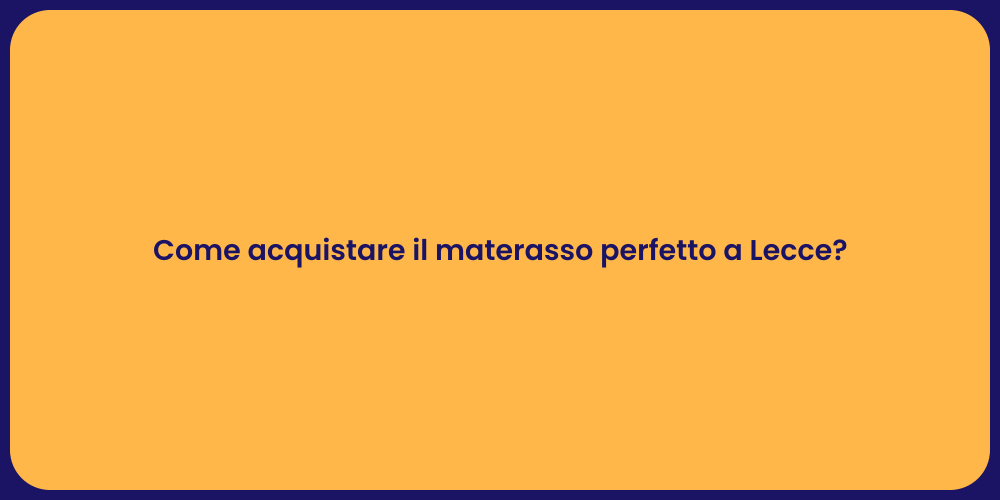 Come acquistare il materasso perfetto a Lecce?