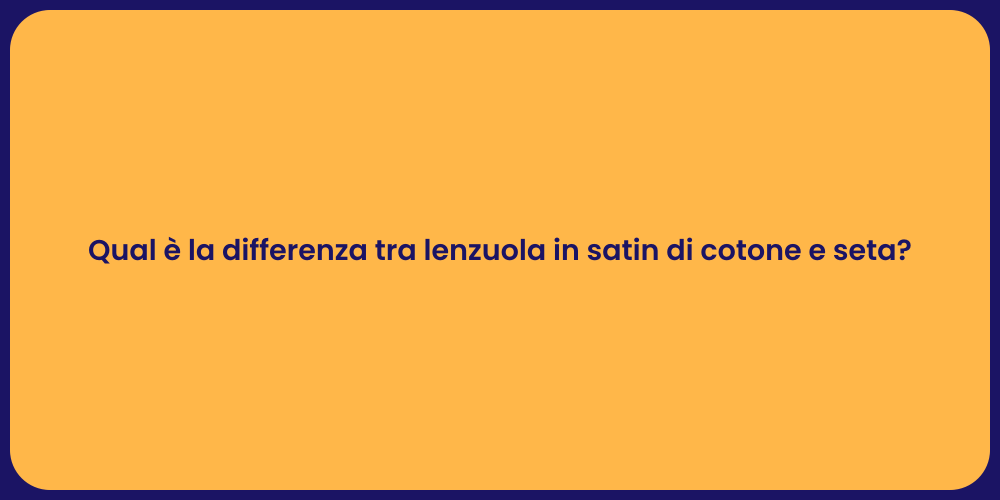 Qual è la differenza tra lenzuola in satin di cotone e seta?