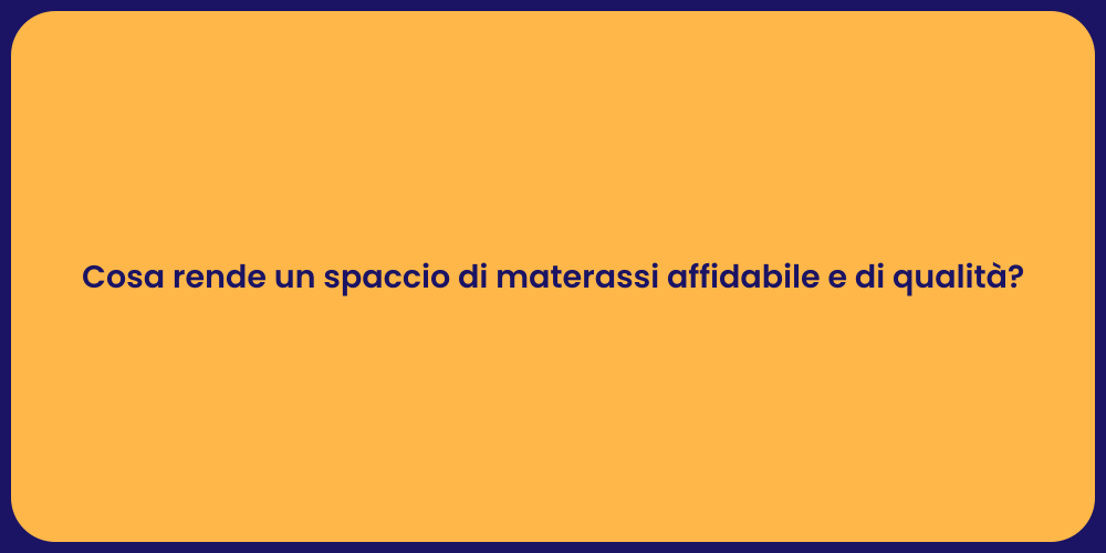 Cosa rende un spaccio di materassi affidabile e di qualità?