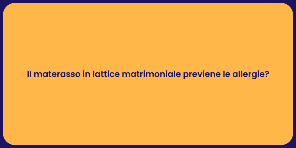 Il materasso in lattice matrimoniale previene le allergie?