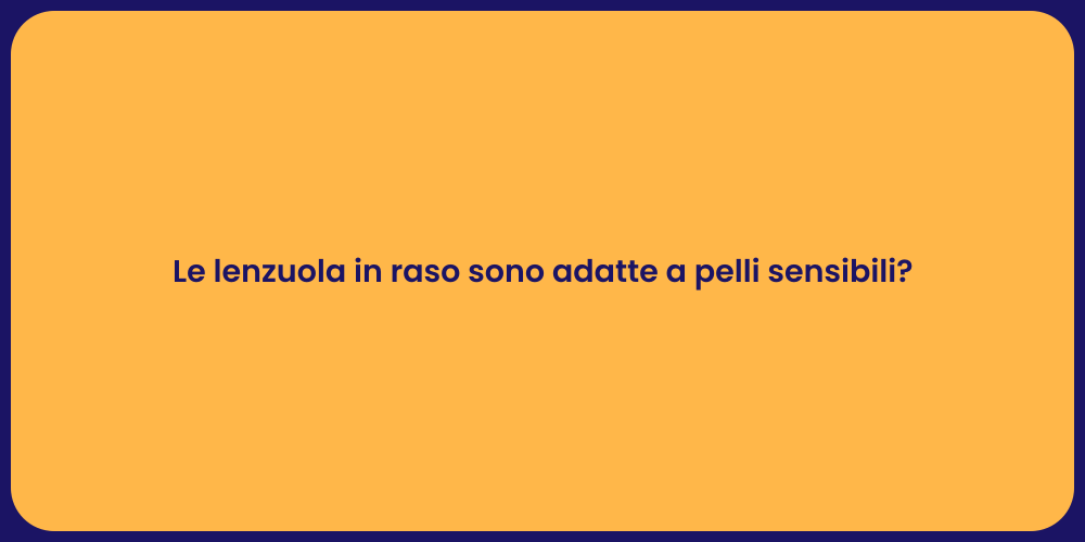 Le lenzuola in raso sono adatte a pelli sensibili?