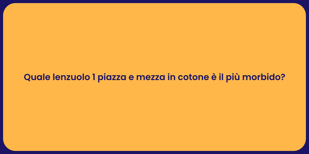 Quale lenzuolo 1 piazza e mezza in cotone è il più morbido?