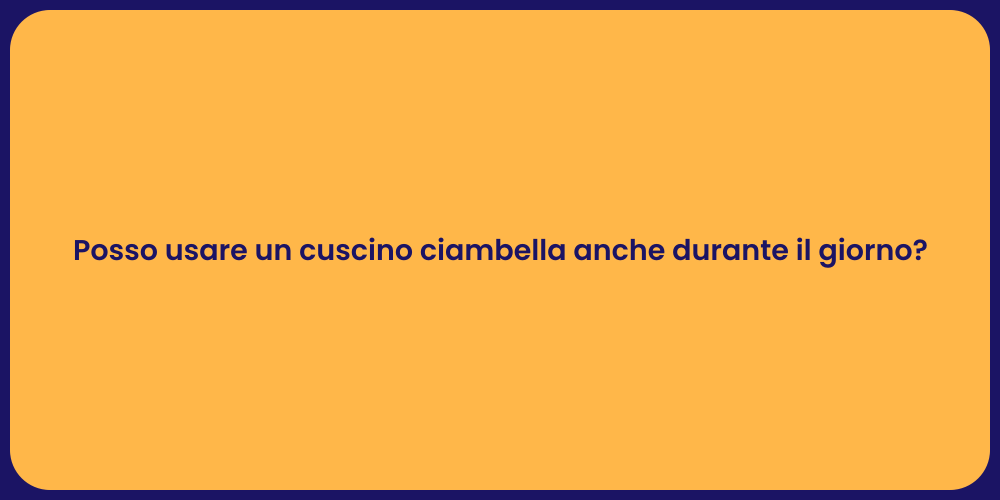 Posso usare un cuscino ciambella anche durante il giorno?