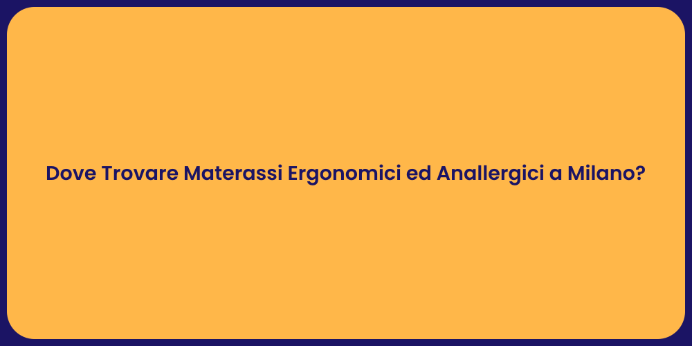 Dove Trovare Materassi Ergonomici ed Anallergici a Milano?