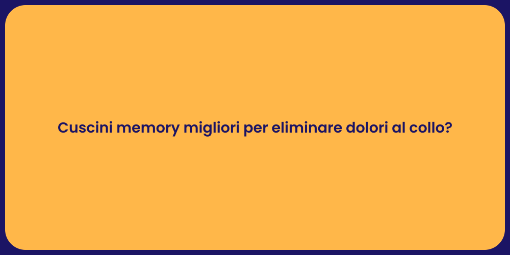 Cuscini memory migliori per eliminare dolori al collo?