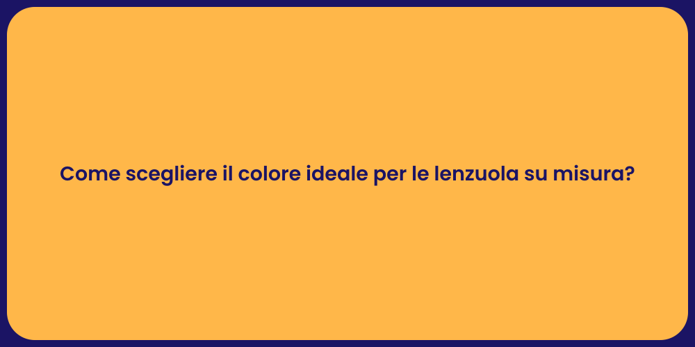 Come scegliere il colore ideale per le lenzuola su misura?