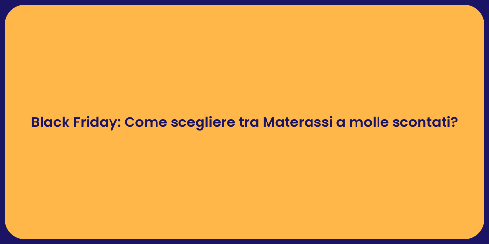 Black Friday: Come scegliere tra Materassi a molle scontati?