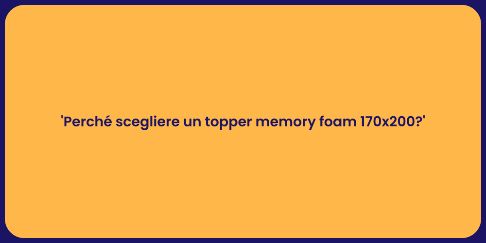 'Perché scegliere un topper memory foam 170x200?'