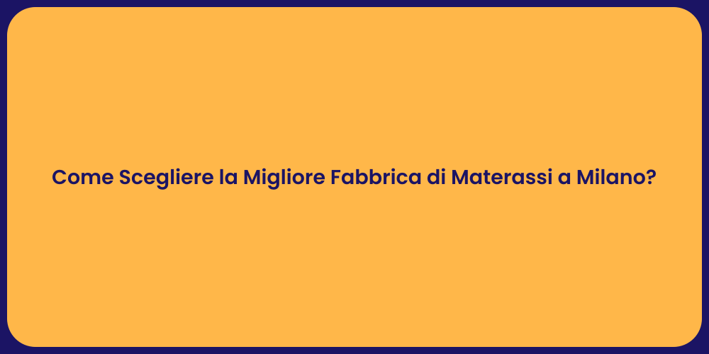 Come Scegliere la Migliore Fabbrica di Materassi a Milano?