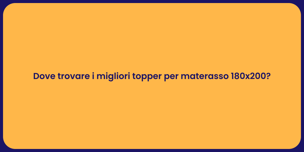 Dove trovare i migliori topper per materasso 180x200?