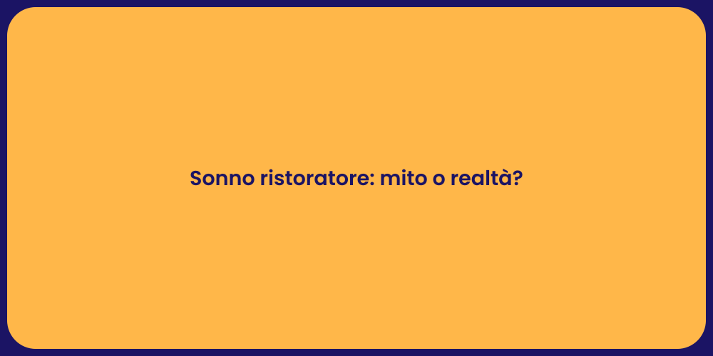 Sonno ristoratore: mito o realtà?