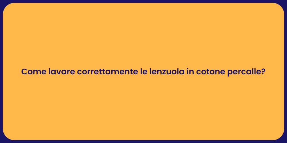 Come lavare correttamente le lenzuola in cotone percalle?