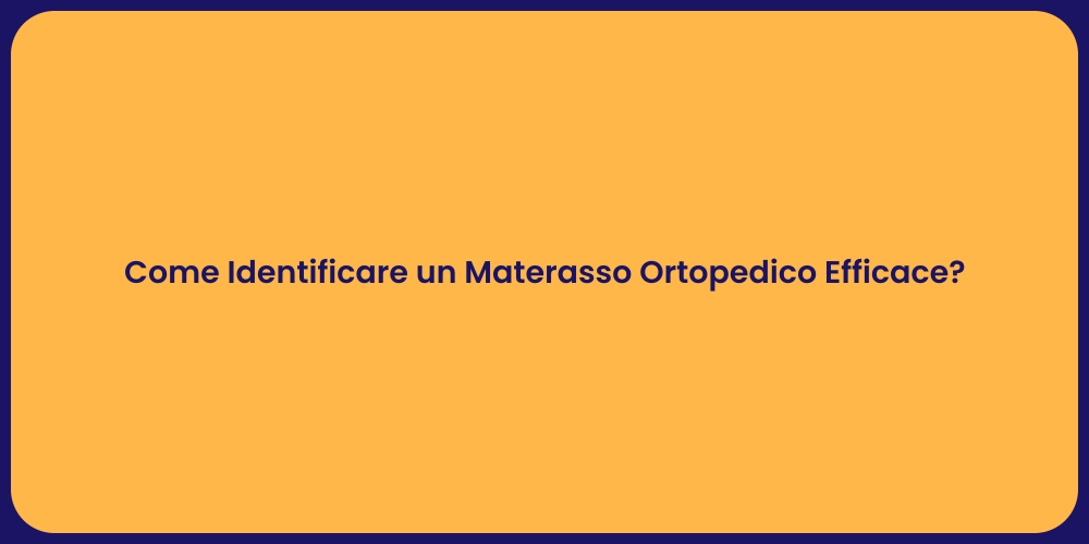 Come Identificare un Materasso Ortopedico Efficace?