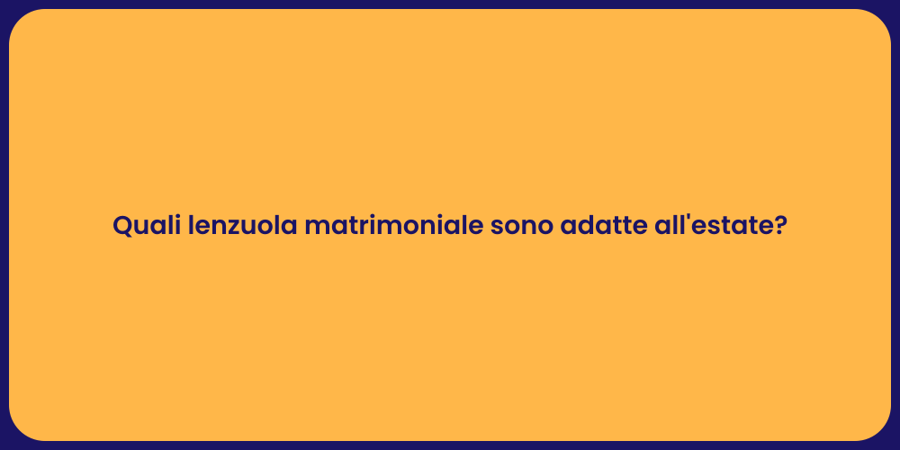 Quali lenzuola matrimoniale sono adatte all'estate?