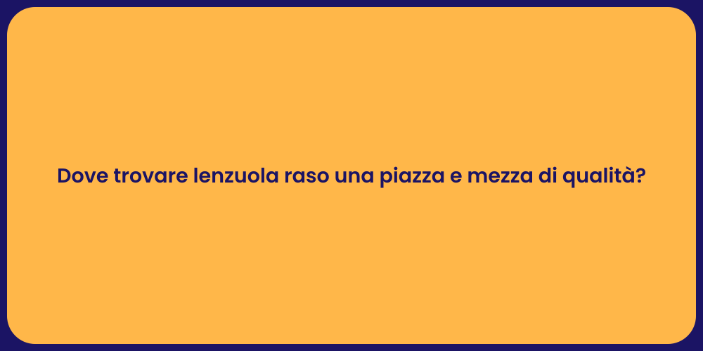 Dove trovare lenzuola raso una piazza e mezza di qualità?