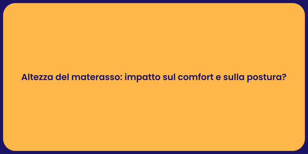 Altezza del materasso: impatto sul comfort e sulla postura?