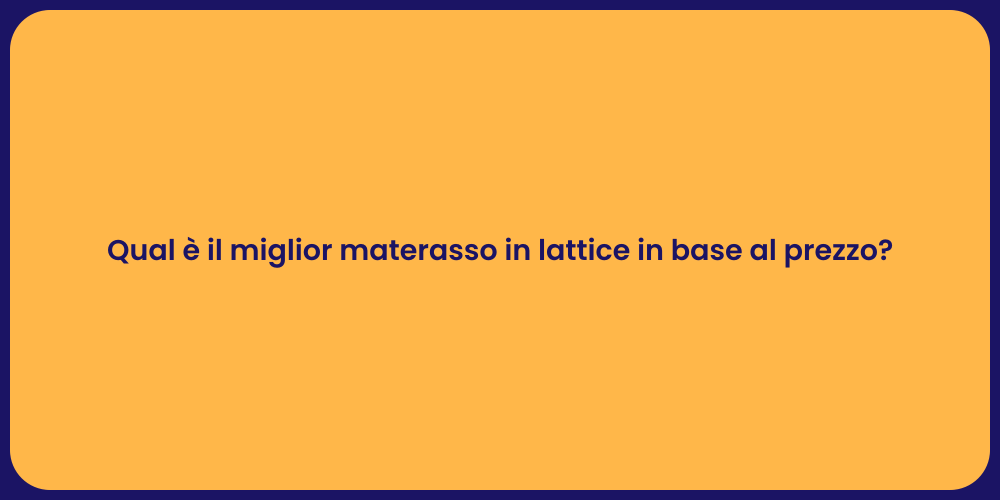 Qual è il miglior materasso in lattice in base al prezzo?