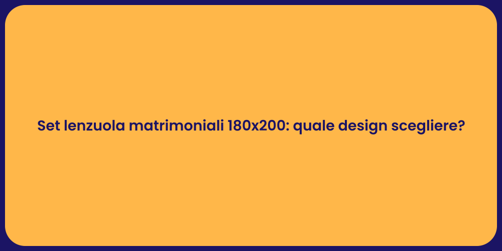 Set lenzuola matrimoniali 180x200: quale design scegliere?