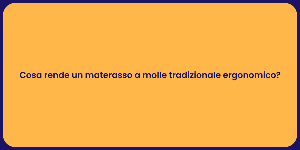 Cosa rende un materasso a molle tradizionale ergonomico?