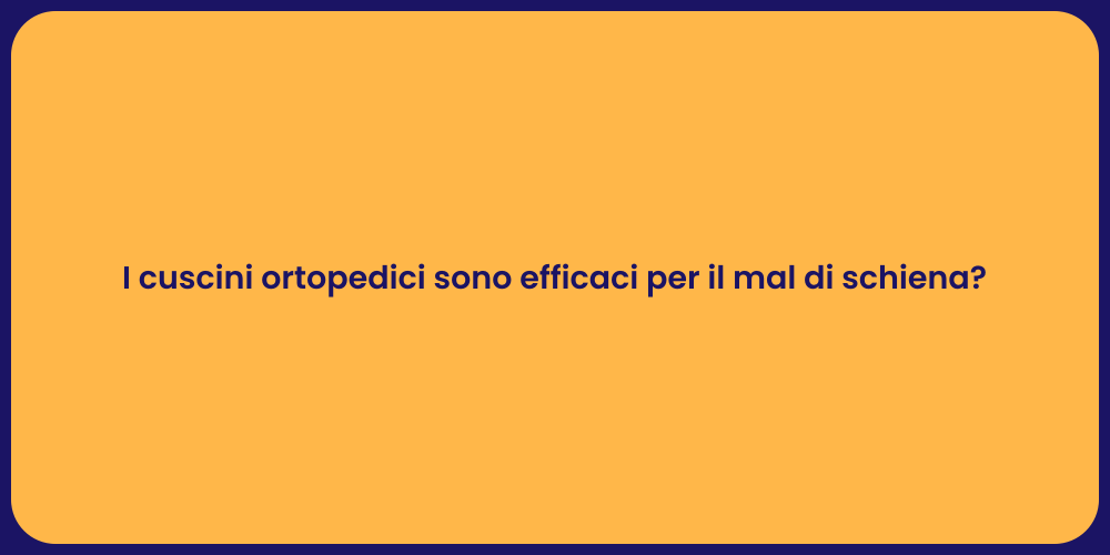 I cuscini ortopedici sono efficaci per il mal di schiena?